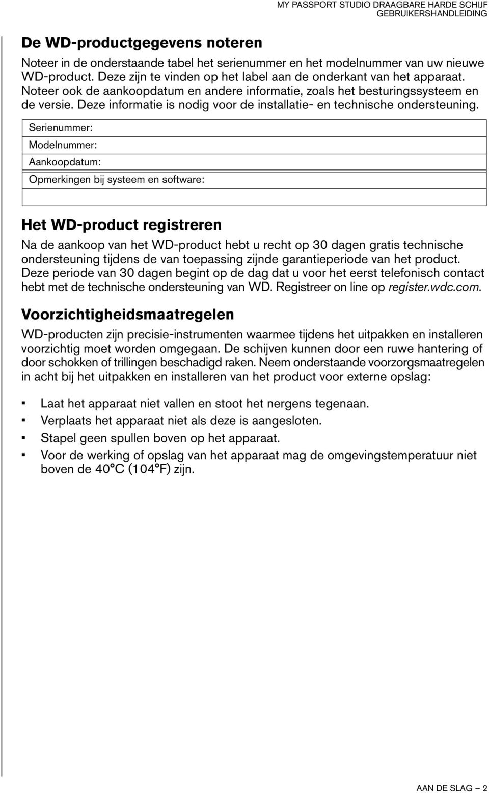 Serienummer: Modelnummer: Aankoopdatum: Opmerkingen bij systeem en software: Het WD-product registreren Na de aankoop van het WD-product hebt u recht op 30 dagen gratis technische ondersteuning