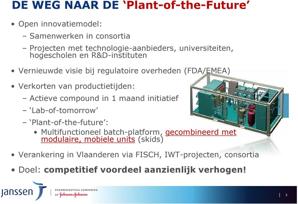 Actieve compound in 1 maand initiatief Lab-of-tomorrow Plant-of-the-future : Multifunctioneel batch-platform, gecombineerd met