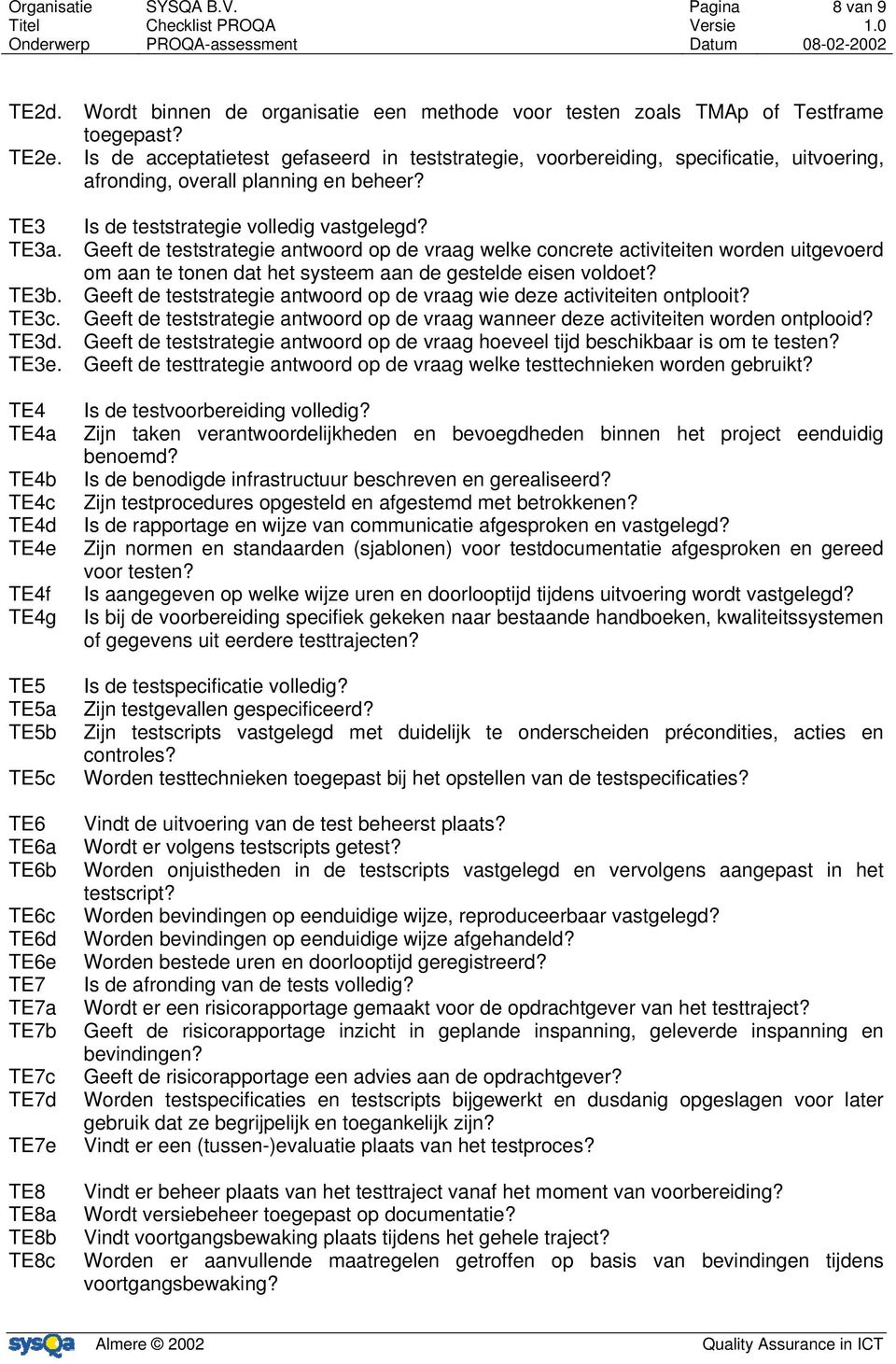 TE4 TE4a TE4b TE4c TE4d TE4e TE4f TE4g TE5 TE5a TE5b TE5c Is de teststrategie volledig vastgelegd?