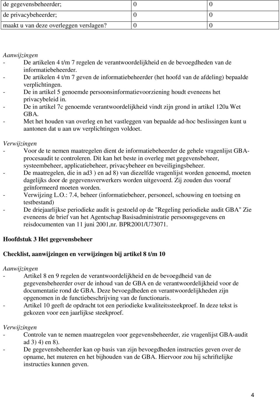 - De in artikel 7c genoemde verantwoordelijkheid vindt zijn grond in artikel 120a Wet GBA.