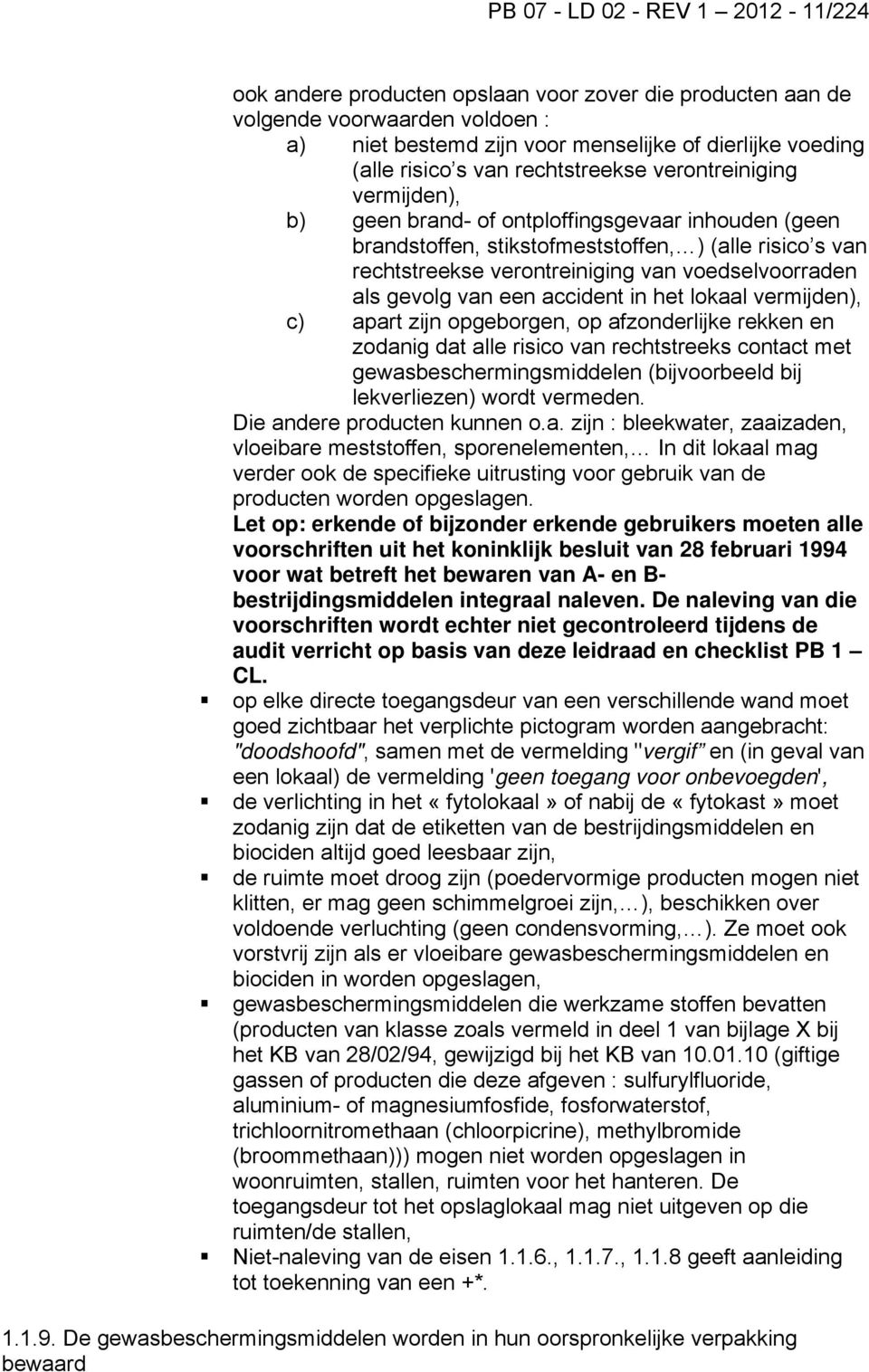 voedselvoorraden als gevolg van een accident in het lokaal vermijden), c) apart zijn opgeborgen, op afzonderlijke rekken en zodanig dat alle risico van rechtstreeks contact met