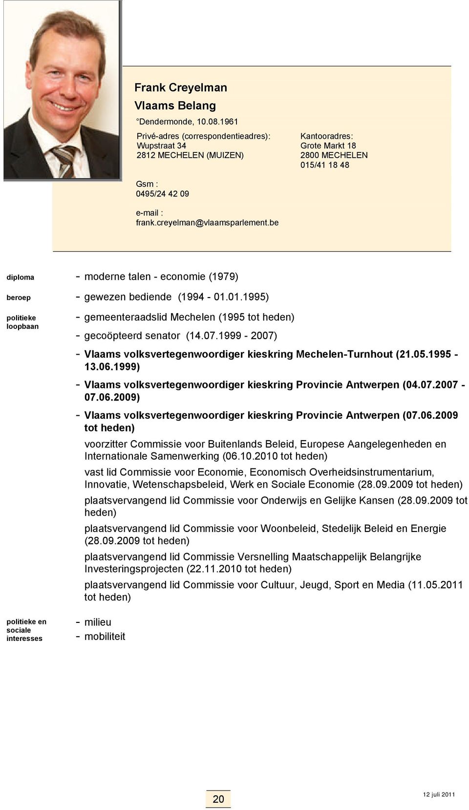 be diploma - moderne talen - economie (1979) beroep - gewezen bediende (1994-01.01.1995) en - gemeenteraadslid Mechelen (1995 tot - gecoöpteerd senator (14.07.