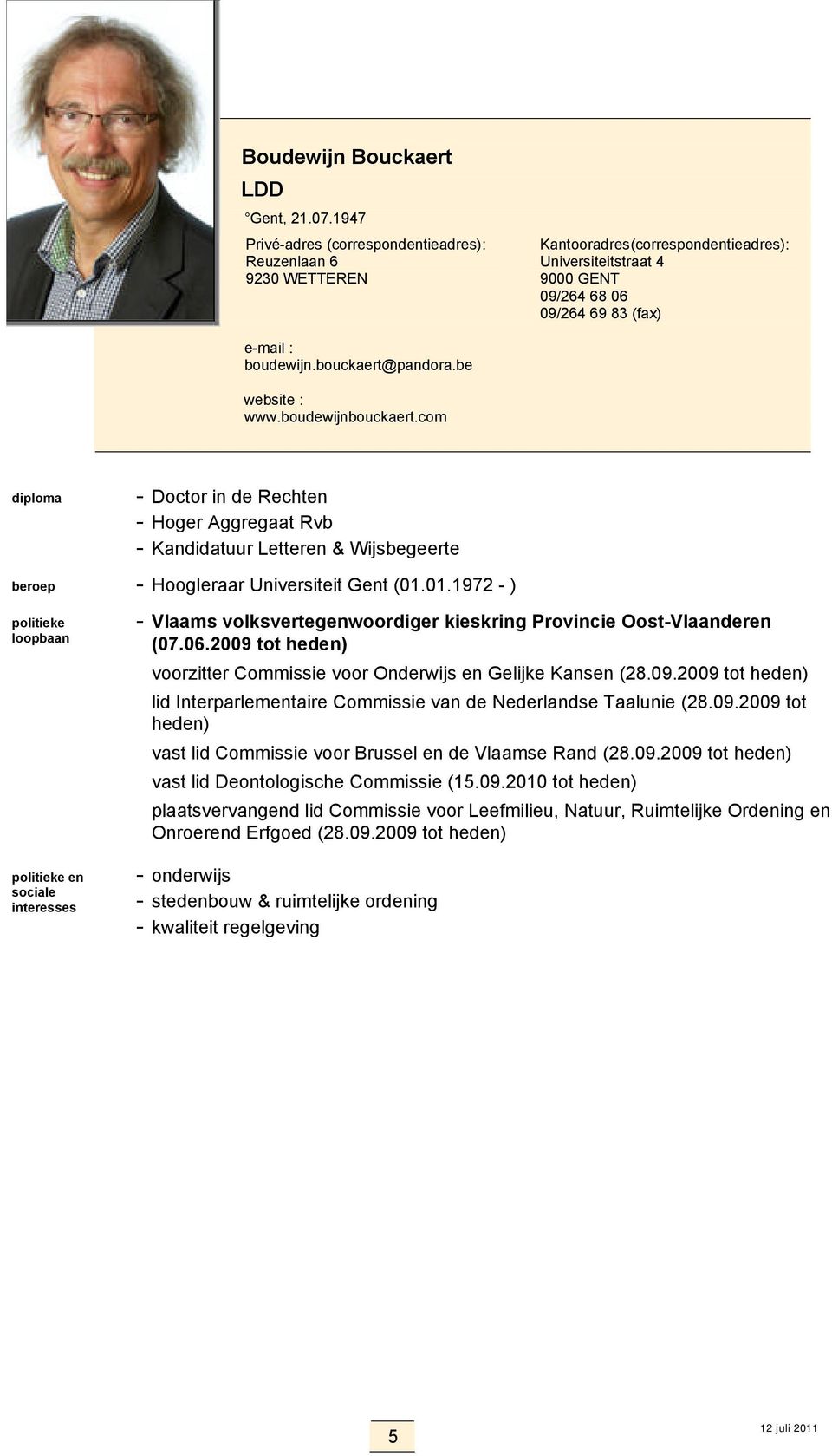 be www.boudewijnbouckaert.com diploma - Doctor in de Rechten - Hoger Aggregaat Rvb - Kandidatuur Letteren & Wijsbegeerte beroep - Hoogleraar Universiteit Gent (01.