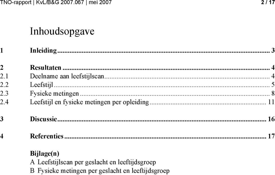 4 Leefstijl en fysieke metingen per opleiding... 11 3 Discussie... 16 4 Referenties.