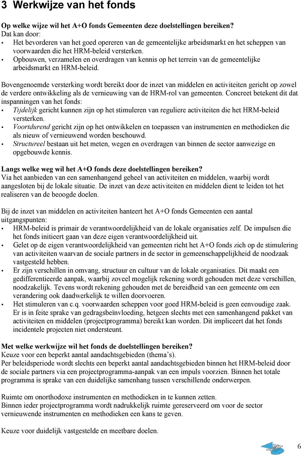 Opbouwen, verzamelen en overdragen van kennis op het terrein van de gemeentelijke arbeidsmarkt en HRM-beleid.