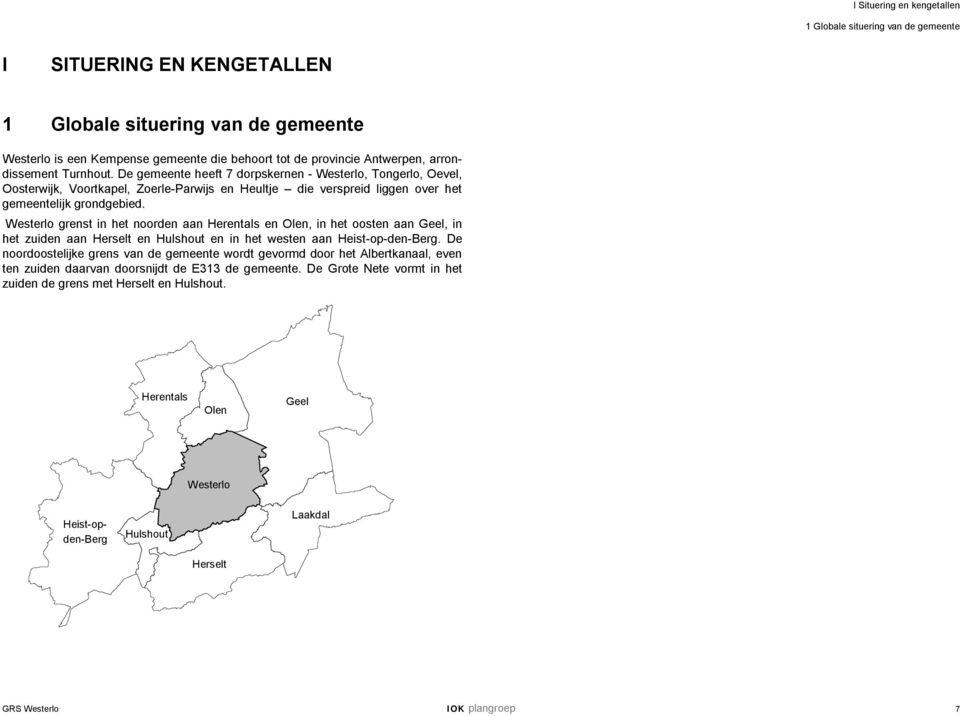 Westerlo grenst in het noorden aan Herentals en Olen, in het oosten aan Geel, in het zuiden aan Herselt en Hulshout en in het westen aan Heist-op-den-Berg.