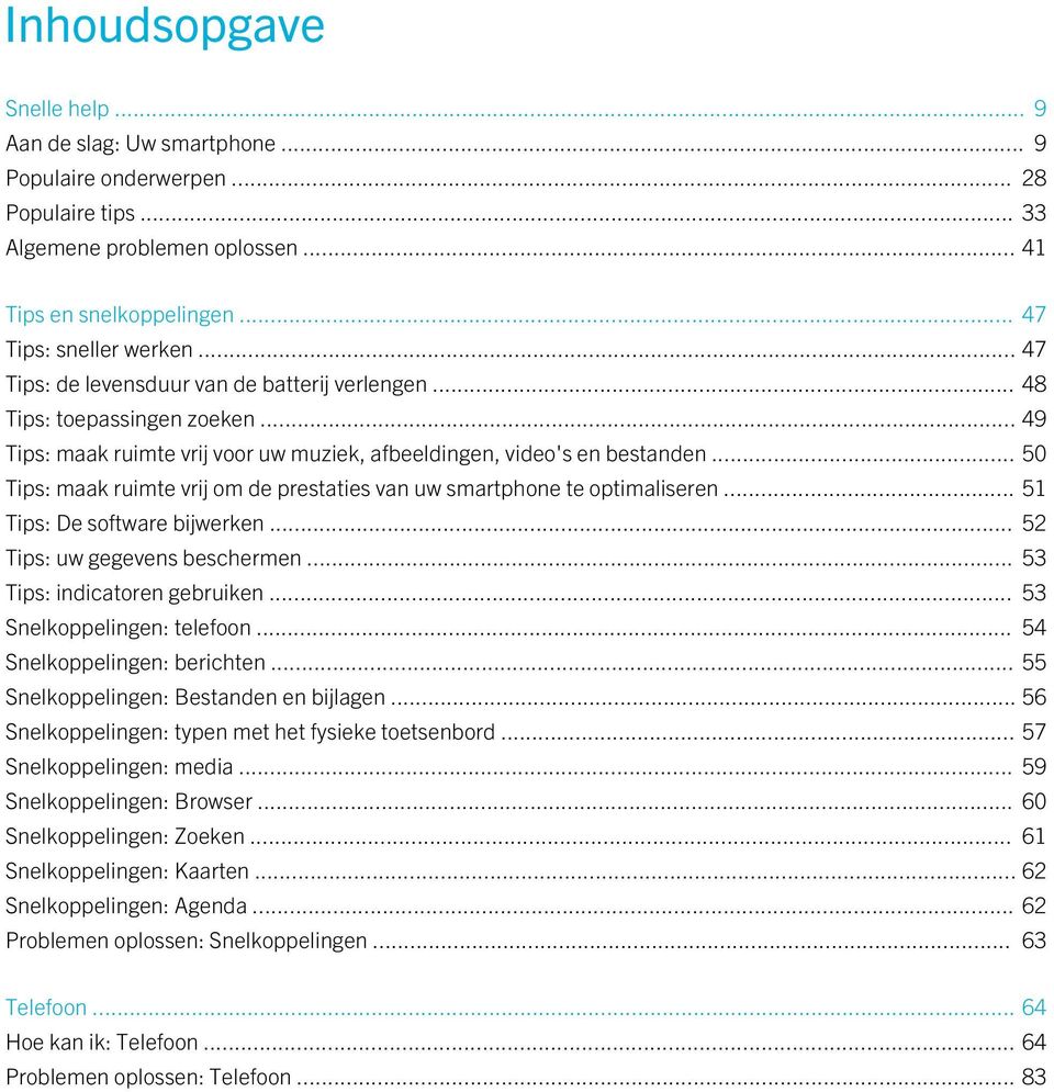 .. 50 Tips: maak ruimte vrij om de prestaties van uw smartphone te optimaliseren... 51 Tips: De software bijwerken... 52 Tips: uw gegevens beschermen... 53 Tips: indicatoren gebruiken.