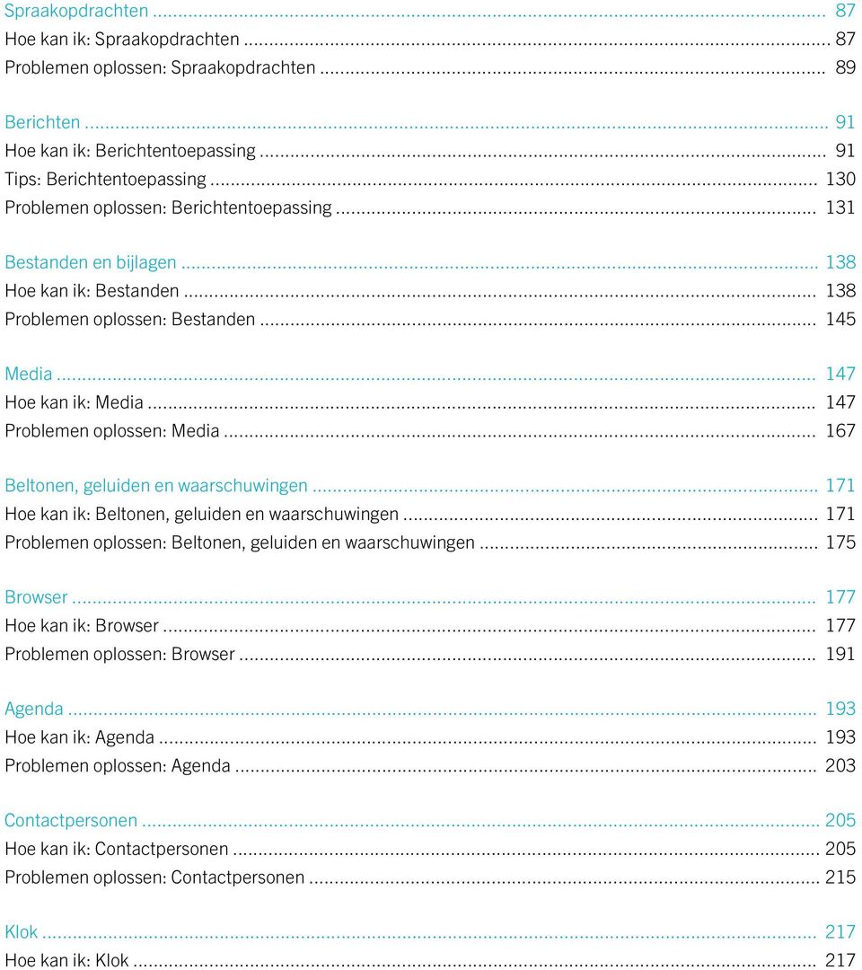 .. 147 Problemen oplossen: Media... 167 Beltonen, geluiden en waarschuwingen... 171 Hoe kan ik: Beltonen, geluiden en waarschuwingen... 171 Problemen oplossen: Beltonen, geluiden en waarschuwingen.