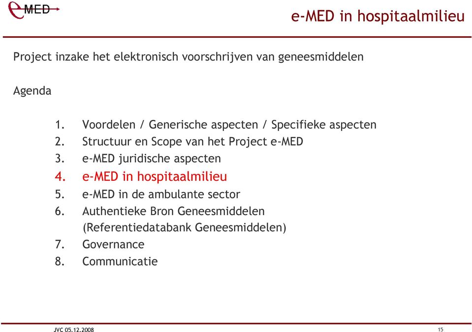 Structuur en Scope van het Project e-med 3. e-med juridische aspecten 4.