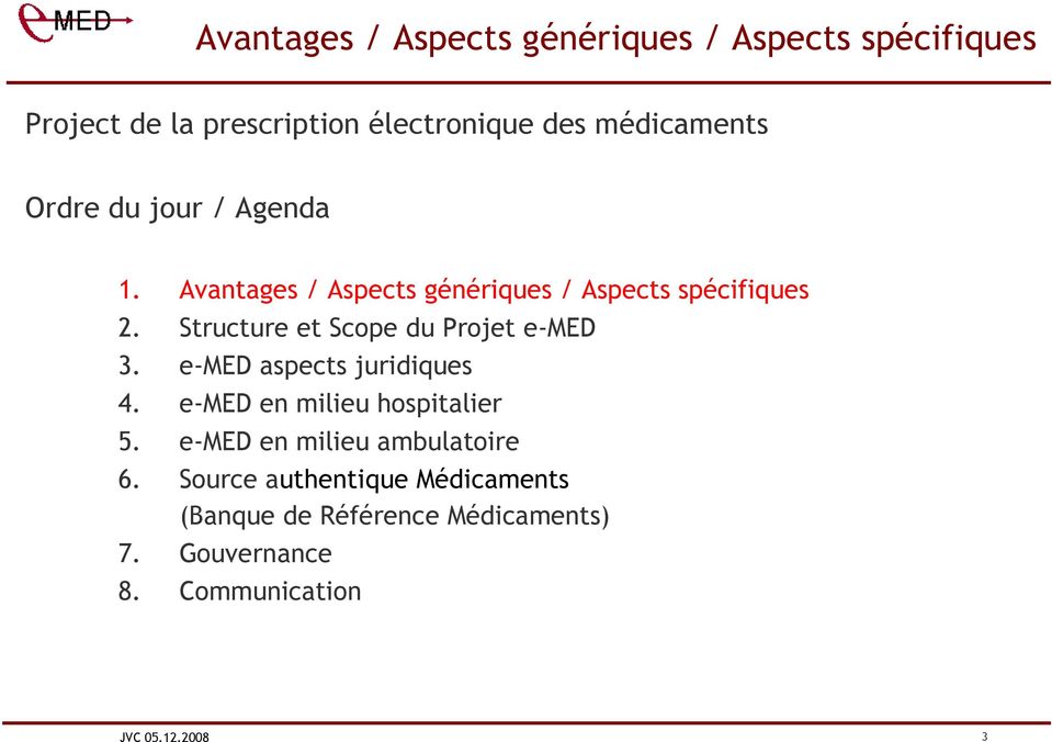 Structure et Scope du Projet e-med 3. e-med aspects juridiques 4. e-med en milieu hospitalier 5.