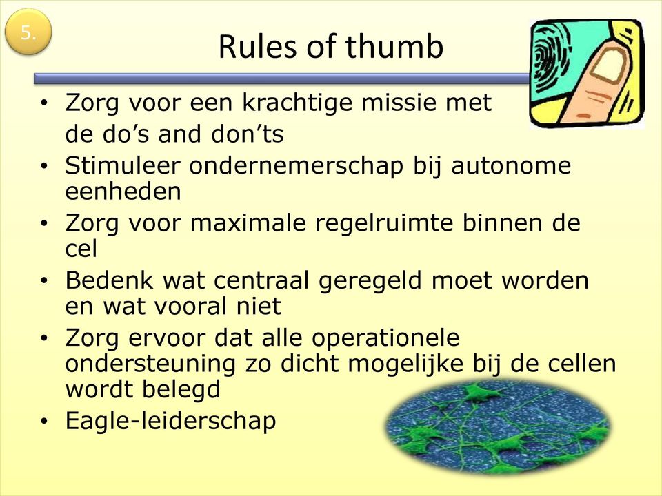 Bedenk wat centraal geregeld moet worden en wat vooral niet Zorg ervoor dat alle