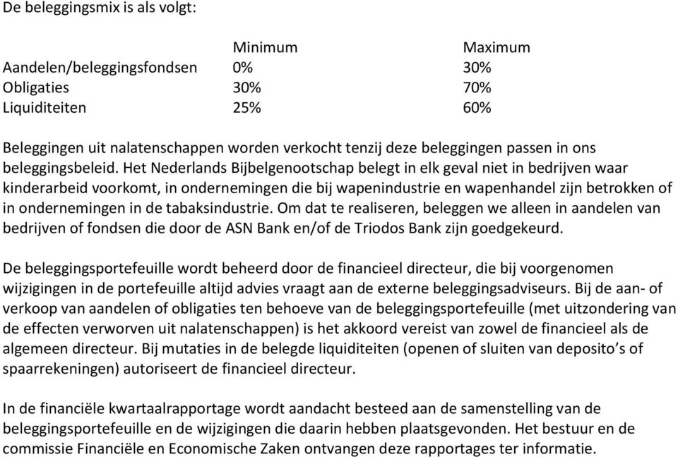 Het Nederlands Bijbelgenootschap belegt in elk geval niet in bedrijven waar kinderarbeid voorkomt, in ondernemingen die bij wapenindustrie en wapenhandel zijn betrokken of in ondernemingen in de