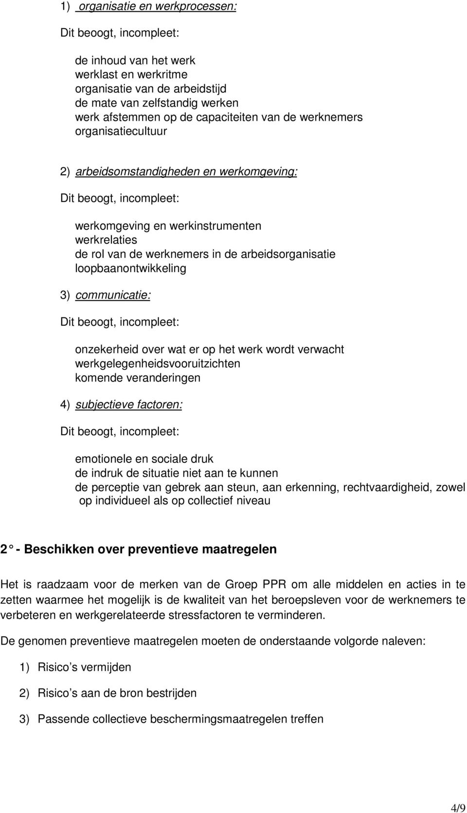 loopbaanontwikkeling 3) communicatie: Dit beoogt, incompleet: onzekerheid over wat er op het werk wordt verwacht werkgelegenheidsvooruitzichten komende veranderingen 4) subjectieve factoren: Dit