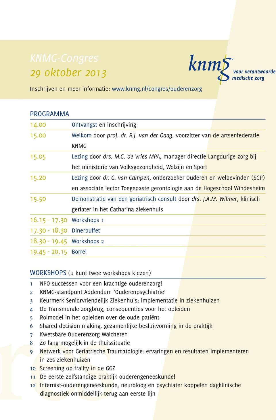 20 Lezing door dr. C. van Campen, onderzoeker Ouderen en welbevinden (SCP) en associate lector Toegepaste gerontologie aan de Hogeschool Windesheim 15.