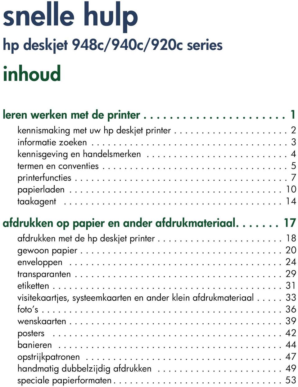 ...................................... 10 taakagent........................................ 14 afdrukken op papier en ander afdrukmateriaal....... 17 afdrukken met de hp deskjet printer.