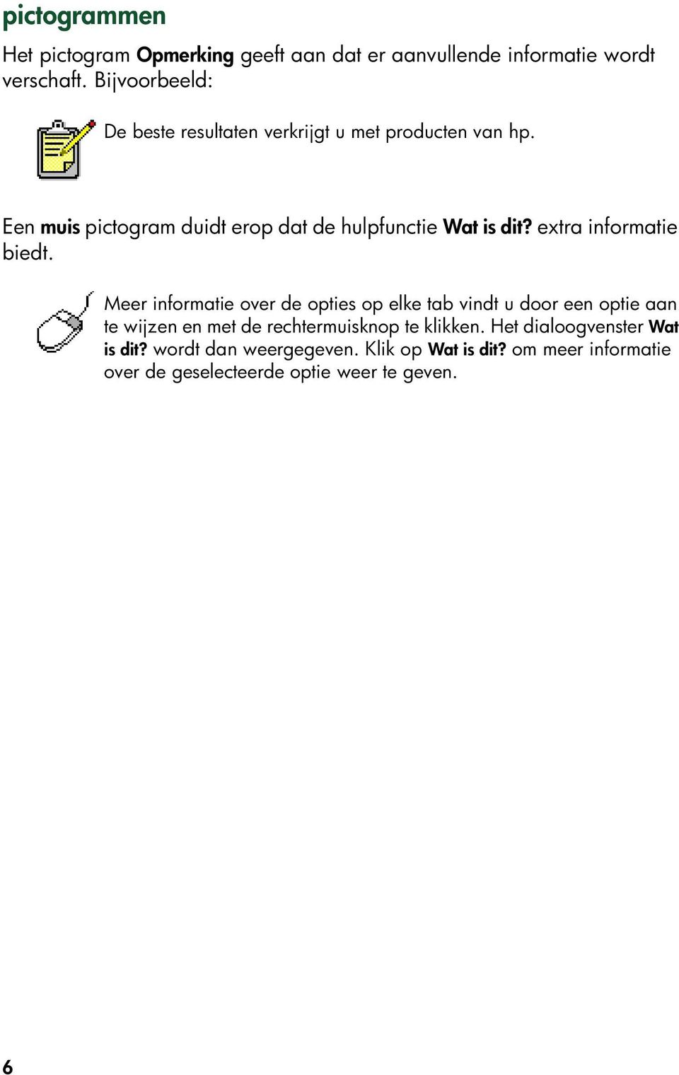 Een muis pictogram duidt erop dat de hulpfunctie Wat is dit? extra informatie biedt.