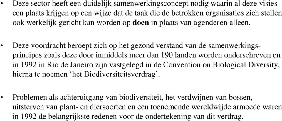 Deze voordracht beroept zich op het gezond verstand van de samenwerkingsprincipes zoals deze door inmiddels meer dan 190 landen worden onderschreven en in 1992 in Rio de Janeiro zijn