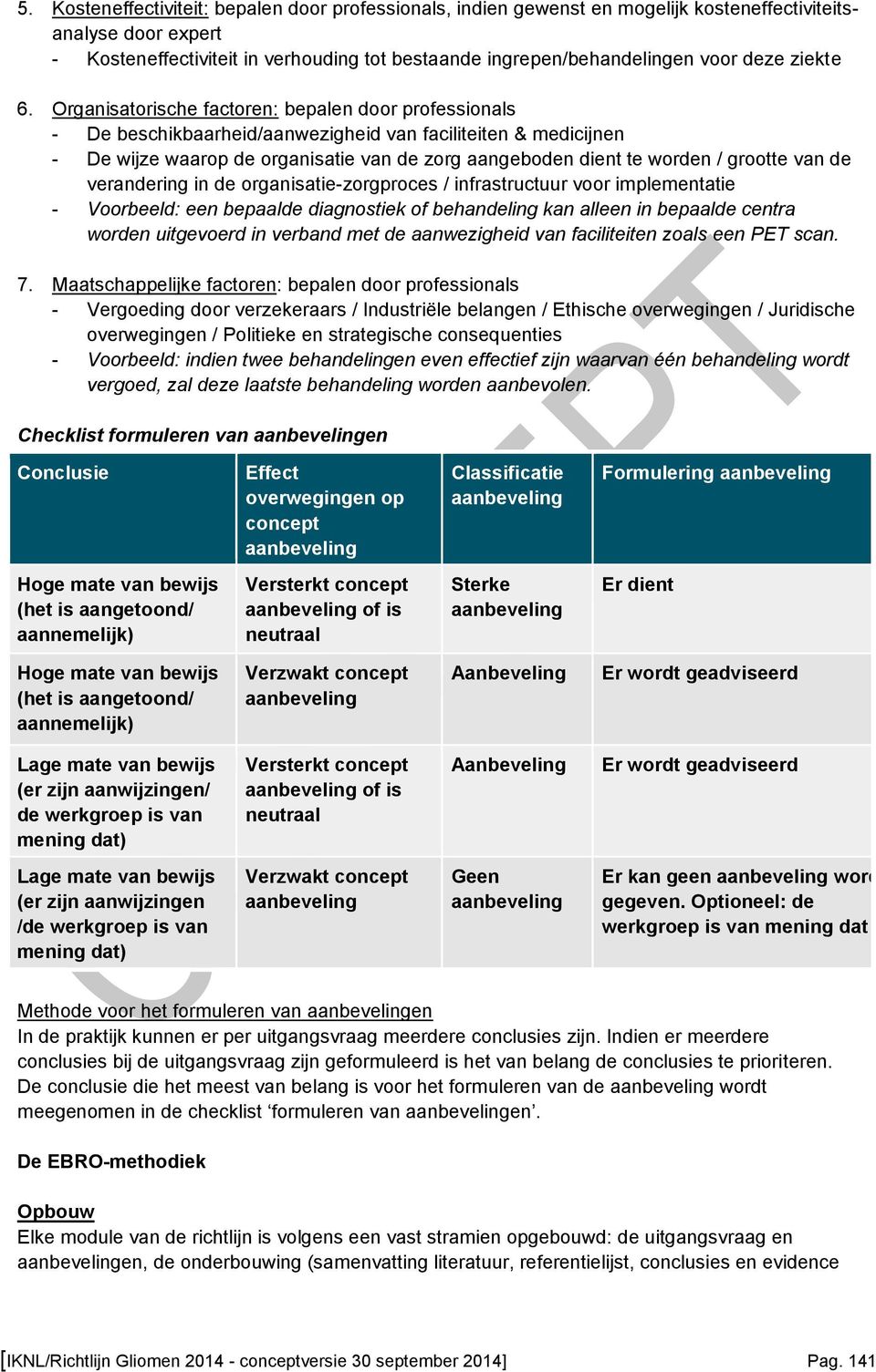 Organisatorische factoren: bepalen door professionals - De beschikbaarheid/aanwezigheid van faciliteiten & medicijnen - De wijze waarop de organisatie van de zorg aangeboden dient te worden / grootte