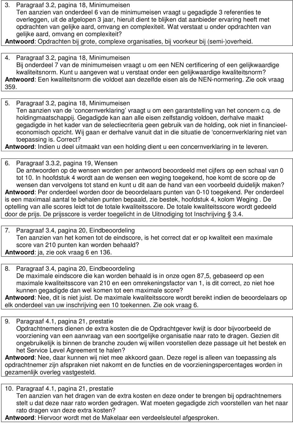 heeft met opdrachten van gelijke aard, omvang en complexiteit. Wat verstaat u onder opdrachten van gelijke aard, omvang en complexiteit?