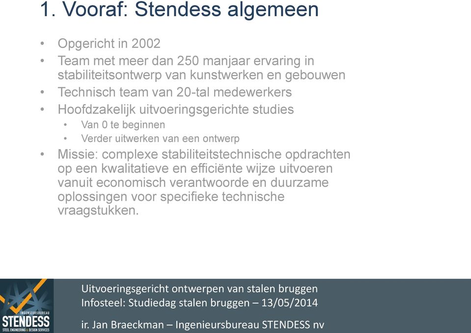 beginnen Verder uitwerken van een ontwerp Missie: complexe stabiliteitstechnische opdrachten op een kwalitatieve en