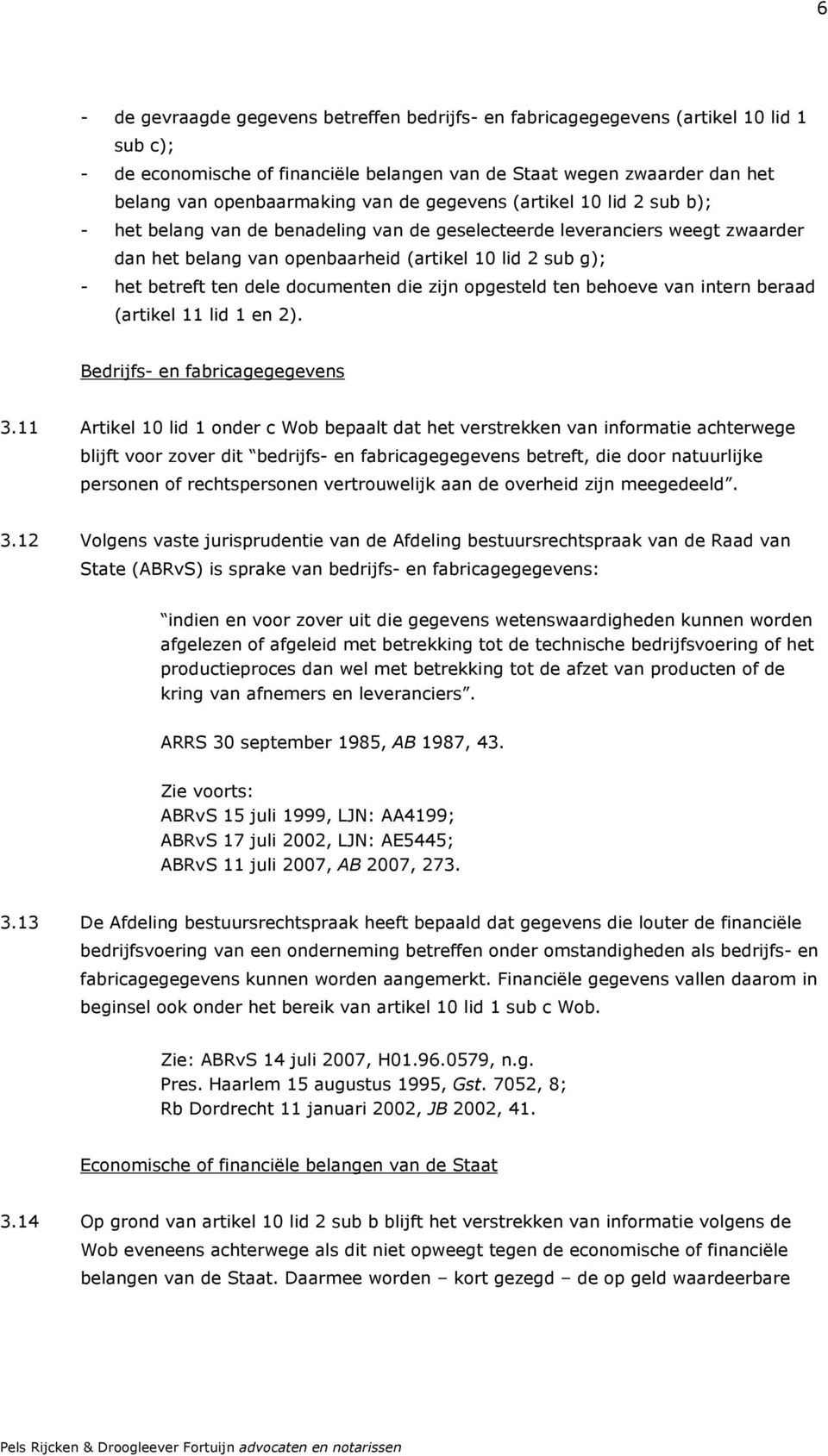 documenten die zijn opgesteld ten behoeve van intern beraad (artikel 11 lid 1 en 2). Bedrijfs- en fabricagegegevens 3.