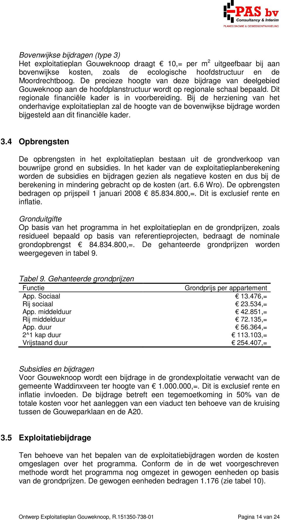 Bij de herziening van het onderhavige exploitatieplan zal de hoogte van de bovenwijkse bijdrage worden bijgesteld aan dit financiële kader. 3.