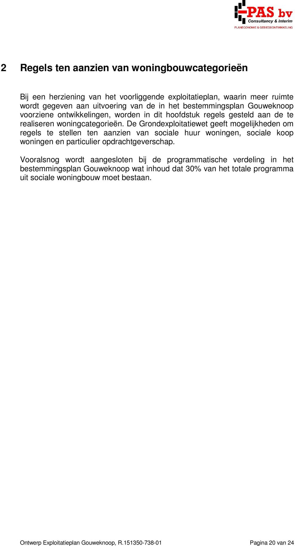 De Grondexploitatiewet geeft mogelijkheden om regels te stellen ten aanzien van sociale huur woningen, sociale koop woningen en particulier opdrachtgeverschap.