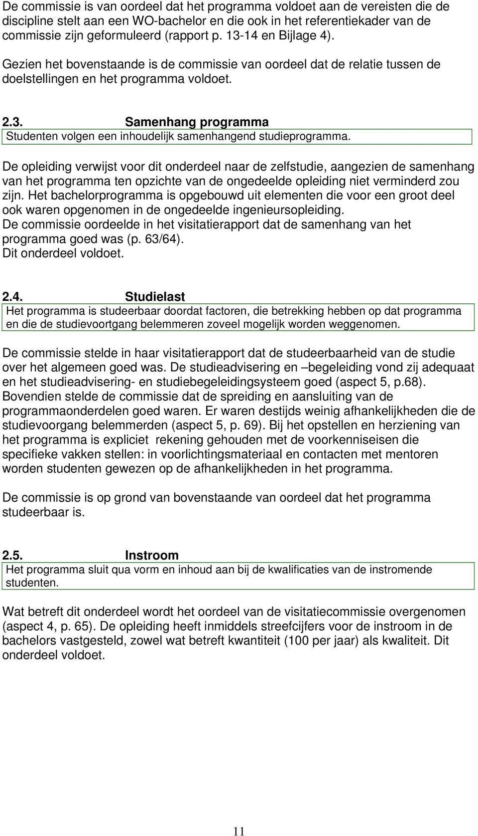 De opleiding verwijst voor dit onderdeel naar de zelfstudie, aangezien de samenhang van het programma ten opzichte van de ongedeelde opleiding niet verminderd zou zijn.