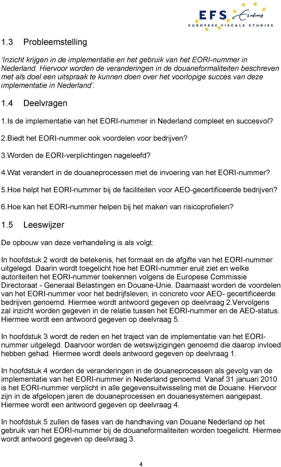 Is de implementatie van het EORI-nummer in Nederland compleet en succesvol? 2.Biedt het EORI-nummer ook voordelen voor bedrijven? 3.Worden de EORI-verplichtingen nageleefd? 4.