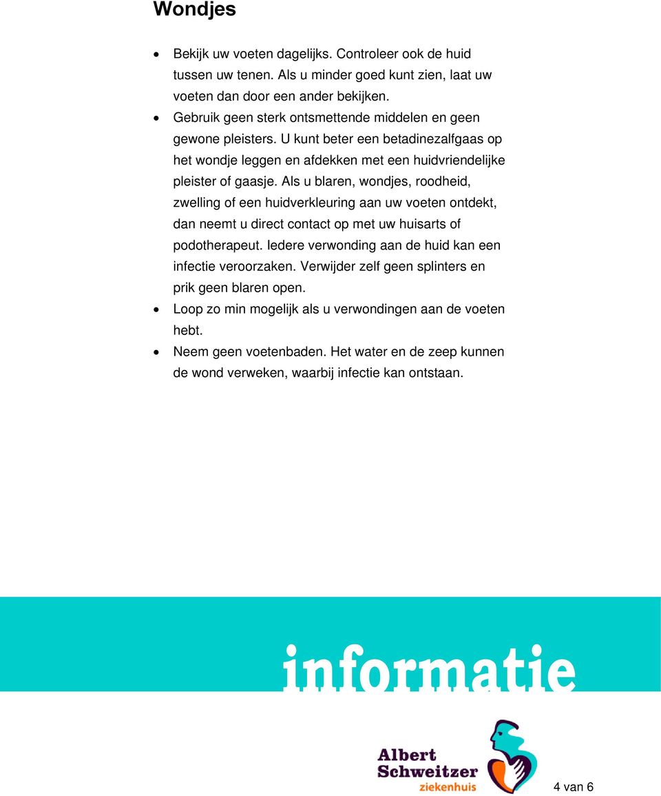 Als u blaren, wondjes, roodheid, zwelling of een huidverkleuring aan uw voeten ontdekt, dan neemt u direct contact op met uw huisarts of podotherapeut.