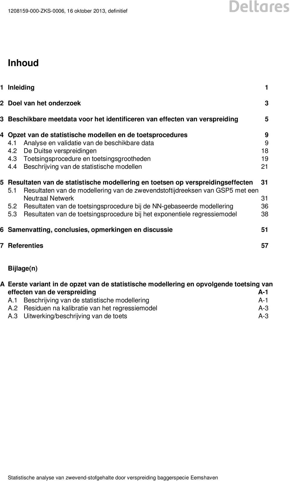 4 Beschrijving van de statistische modellen 21 5 Resultaten van de statistische modellering en toetsen op verspreidingseffecten 31 5.