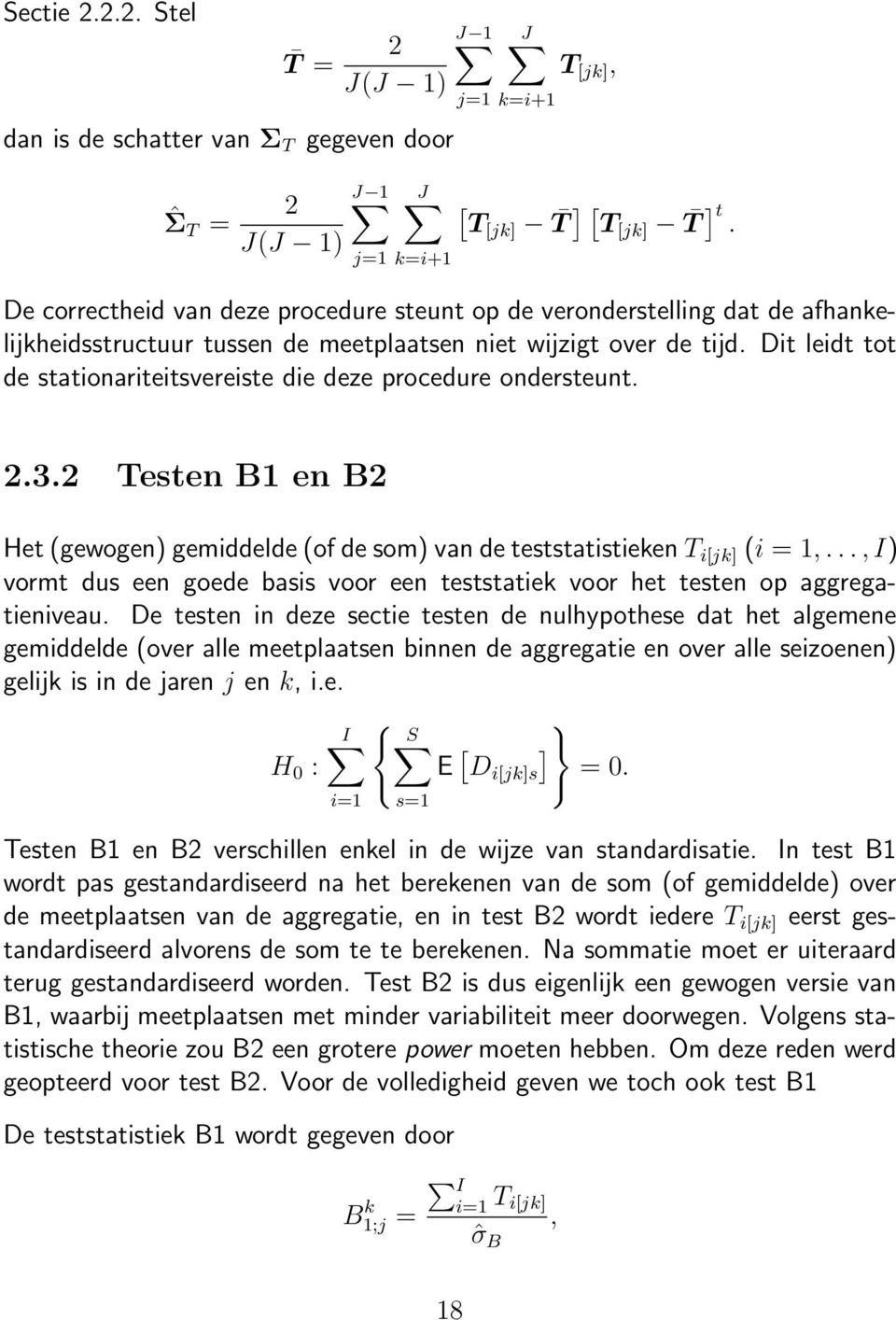 Dit leidt tot de stationariteitsvereiste die deze procedure ondersteunt. 2.3.2 Testen B1 en B2 Het (gewogen) gemiddelde (of de som) van de teststatistieken T i[jk] (i = 1,.