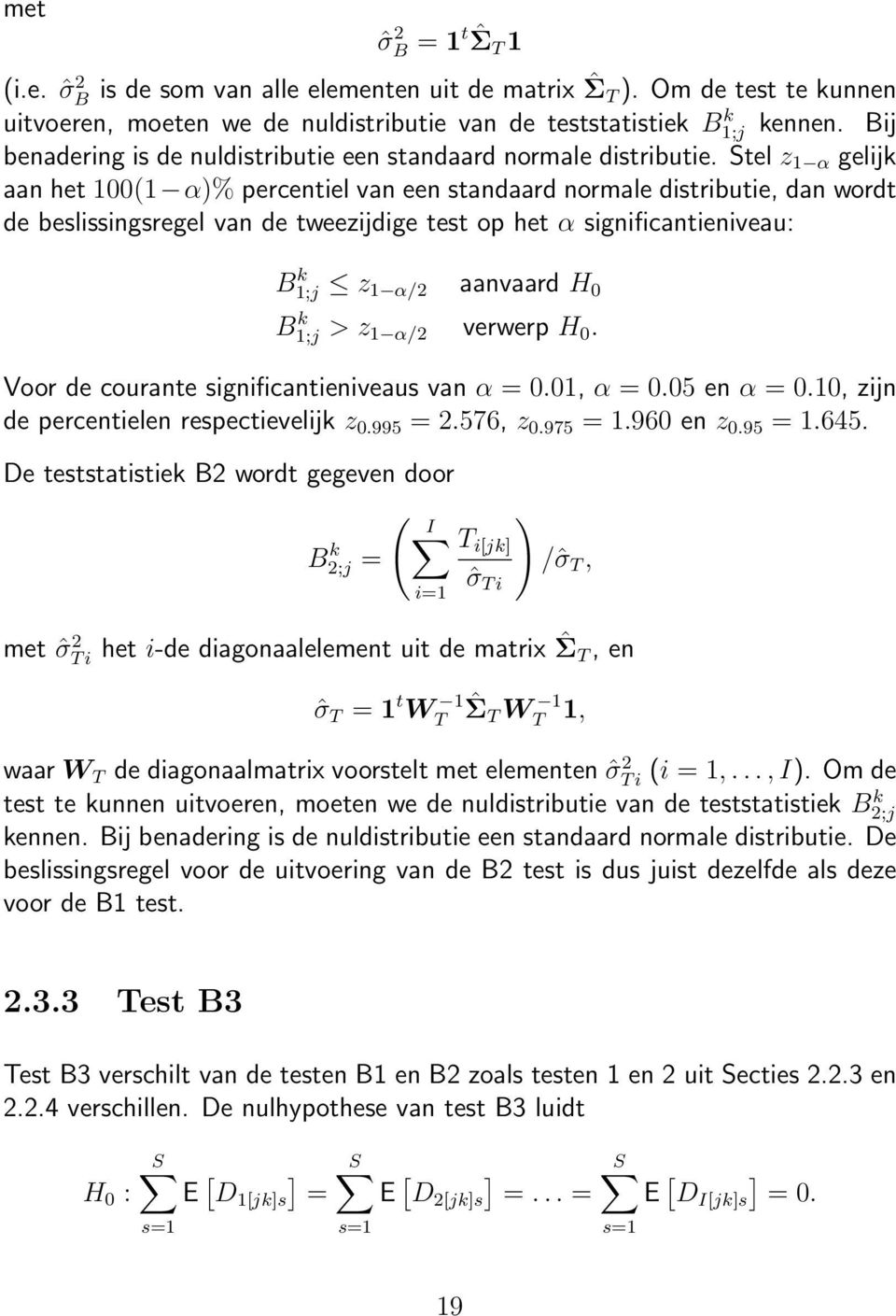 Stel z 1 α gelijk aan het 100(1 α)% percentiel van een standaard normale distributie, dan wordt de beslissingsregel van de tweezijdige test op het α significantieniveau: B k 1;j z 1 α/2 aanvaard H 0