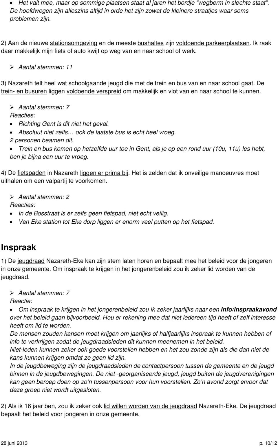 Aantal stemmen: 11 3) Nazareth telt heel wat schoolgaande jeugd die met de trein en bus van en naar school gaat.