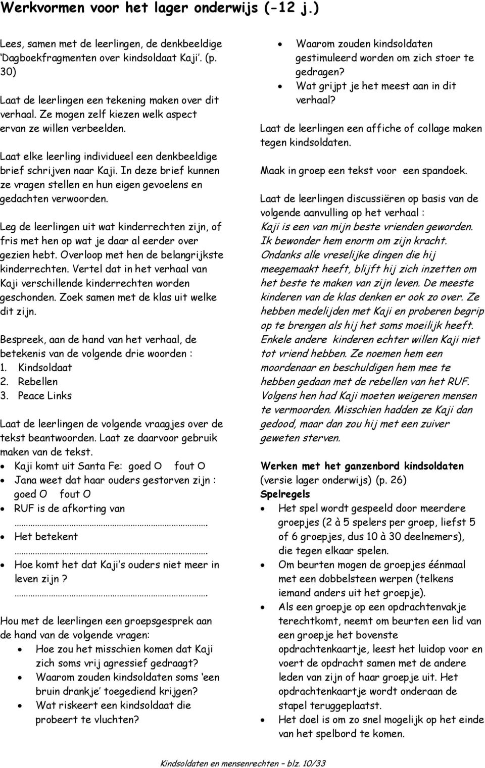 In deze brief kunnen ze vragen stellen en hun eigen gevoelens en gedachten verwoorden. Leg de leerlingen uit wat kinderrechten zijn, of fris met hen op wat je daar al eerder over gezien hebt.