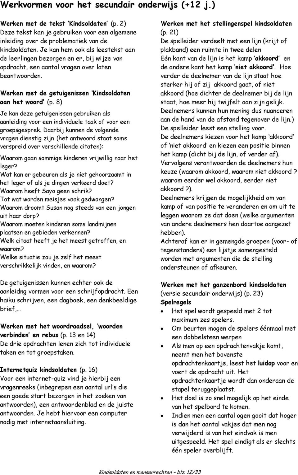 8) Je kan deze getuigenissen gebruiken als aanleiding voor een individuele taak of voor een groepsgesprek.