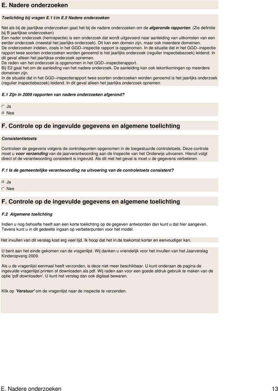 onderzoek). Dit kan een domein zijn, maar ook meerdere domeinen. De onderzoeken indelen, zoals in het GGD inspectie rapport is opgenomen.