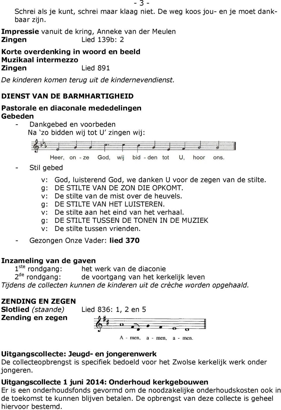 DIENST VAN DE BARMHARTIGHEID Pastorale en diaconale mededelingen Gebeden - Dankgebed en voorbeden Na zo bidden wij tot U zingen wij: - Stil gebed v: God, luisterend God, we danken U voor de zegen van