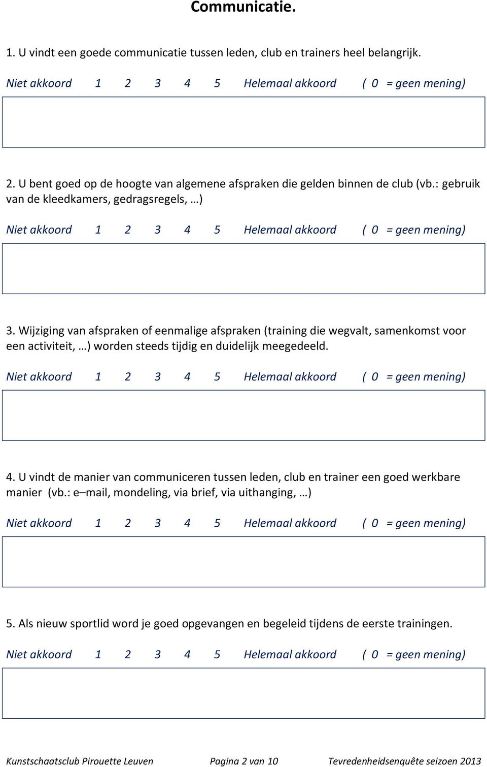 Wijziging van afspraken of eenmalige afspraken (training die wegvalt, samenkomst voor een activiteit, ) worden steeds tijdig en duidelijk meegedeeld. 4.