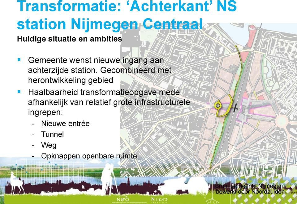 Gecombineerd met herontwikkeling gebied Haalbaarheid transformatieopgave mede afhankelijk van