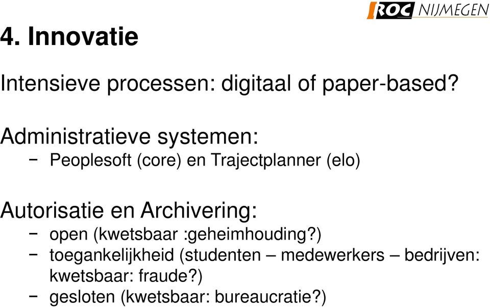 Autorisatie en Archivering: open (kwetsbaar :geheimhouding?