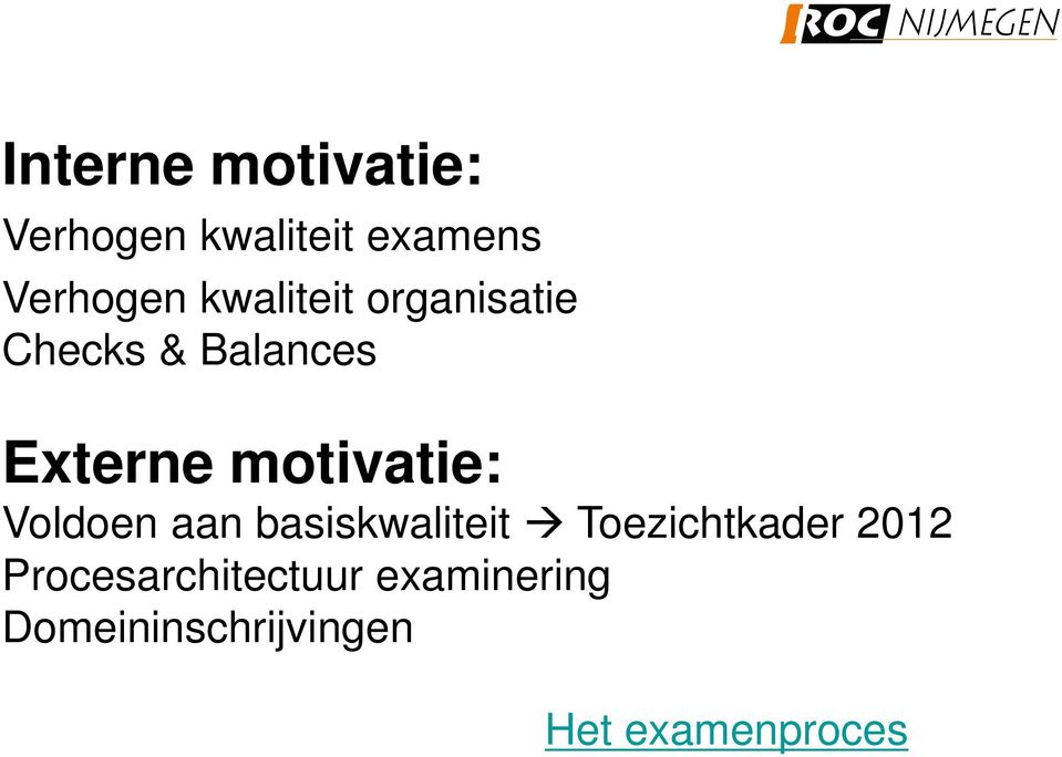 motivatie: Voldoen aan basiskwaliteit Toezichtkader 2012