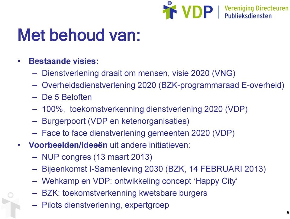 dienstverlening gemeenten 2020 (VDP) Voorbeelden/ideeën uit andere initiatieven: NUP congres (13 maart 2013) Bijeenkomst I-Samenleving