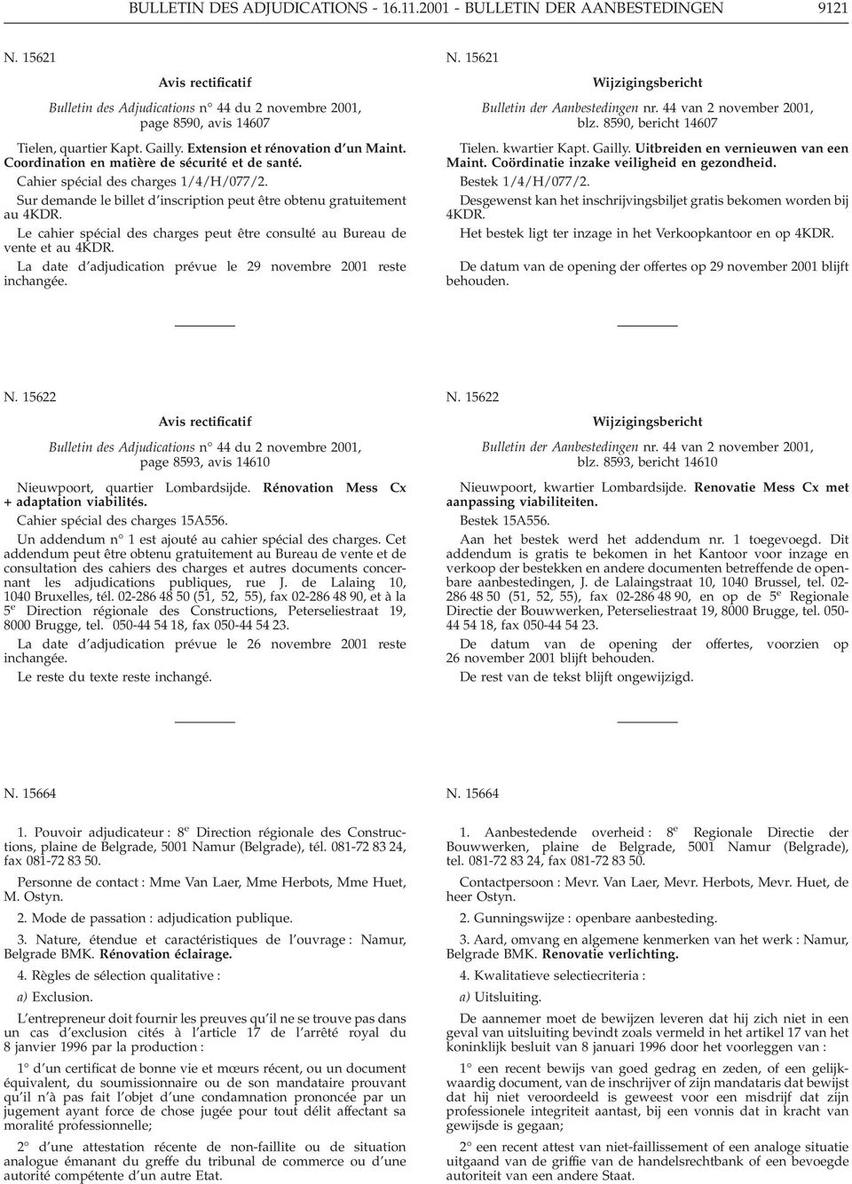 Sur demande le billet d inscription peut être obtenu gratuitement au 4KDR. Le cahier spécial des charges peut être consulté au Bureau de vente et au 4KDR.