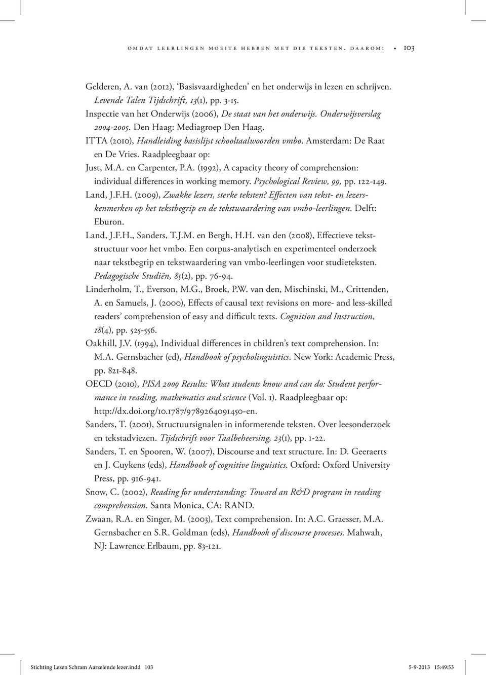 Amsterdam: De Raat en De Vries. Raadpleegbaar op: Just, M.A. en Carpenter, P.A. (1992), A capacity theory of comprehension: individual differences in working memory. Psychological Review, 99, pp.