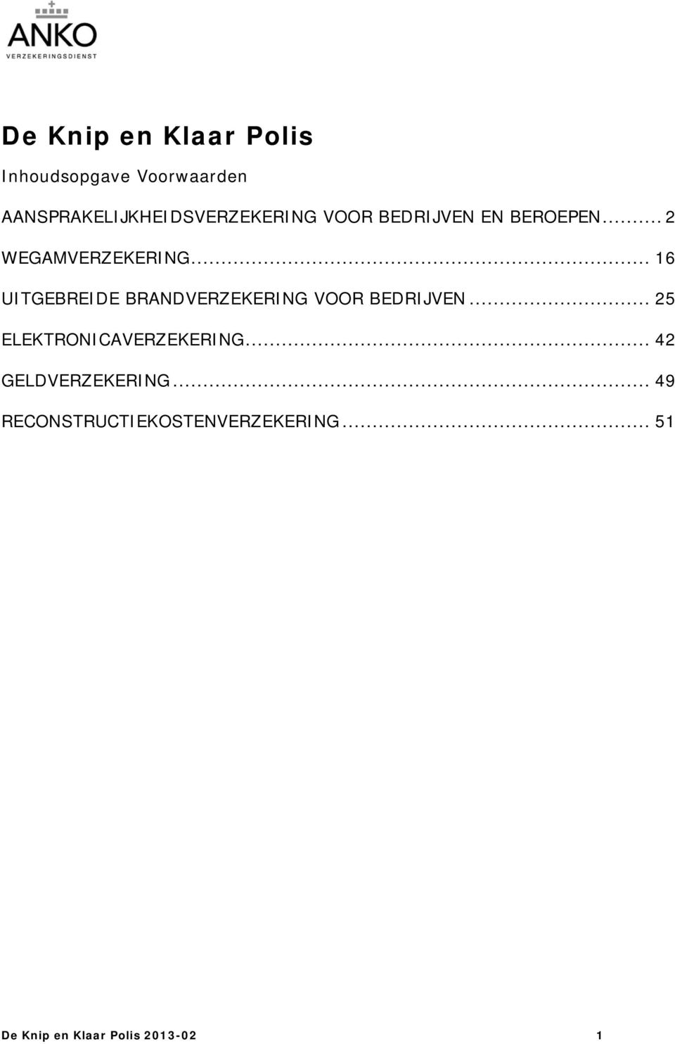 .. 2 WEGAMVERZEKERING... 16 UITGEBREIDE BRANDVERZEKERING VOOR BEDRIJVEN.