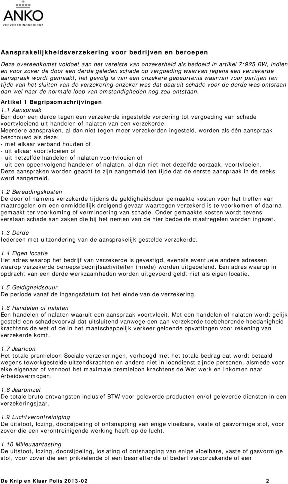 dat daaruit schade voor de derde was ontstaan dan wel naar de normale loop van omstandigheden nog zou ontstaan. Artikel 1 Begripsomschrijvingen 1.