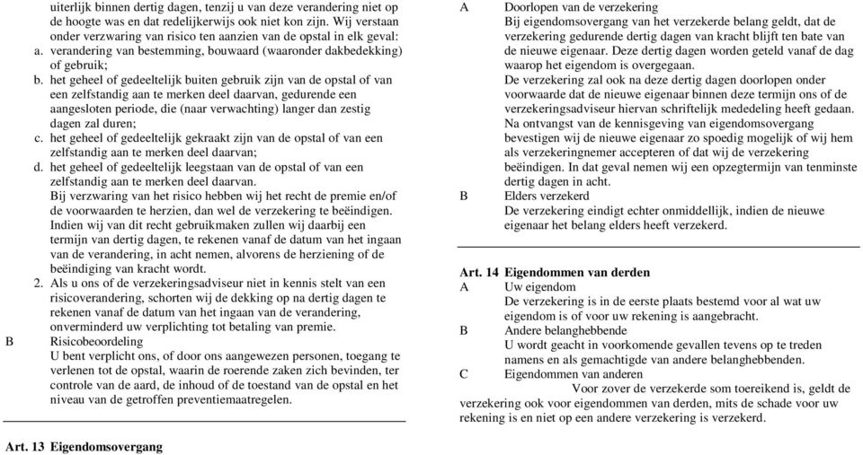 het geheel of gedeeltelijk buiten gebruik zijn van de opstal of van een zelfstandig aan te merken deel daarvan, gedurende een aangesloten periode, die (naar verwachting) langer dan zestig dagen zal