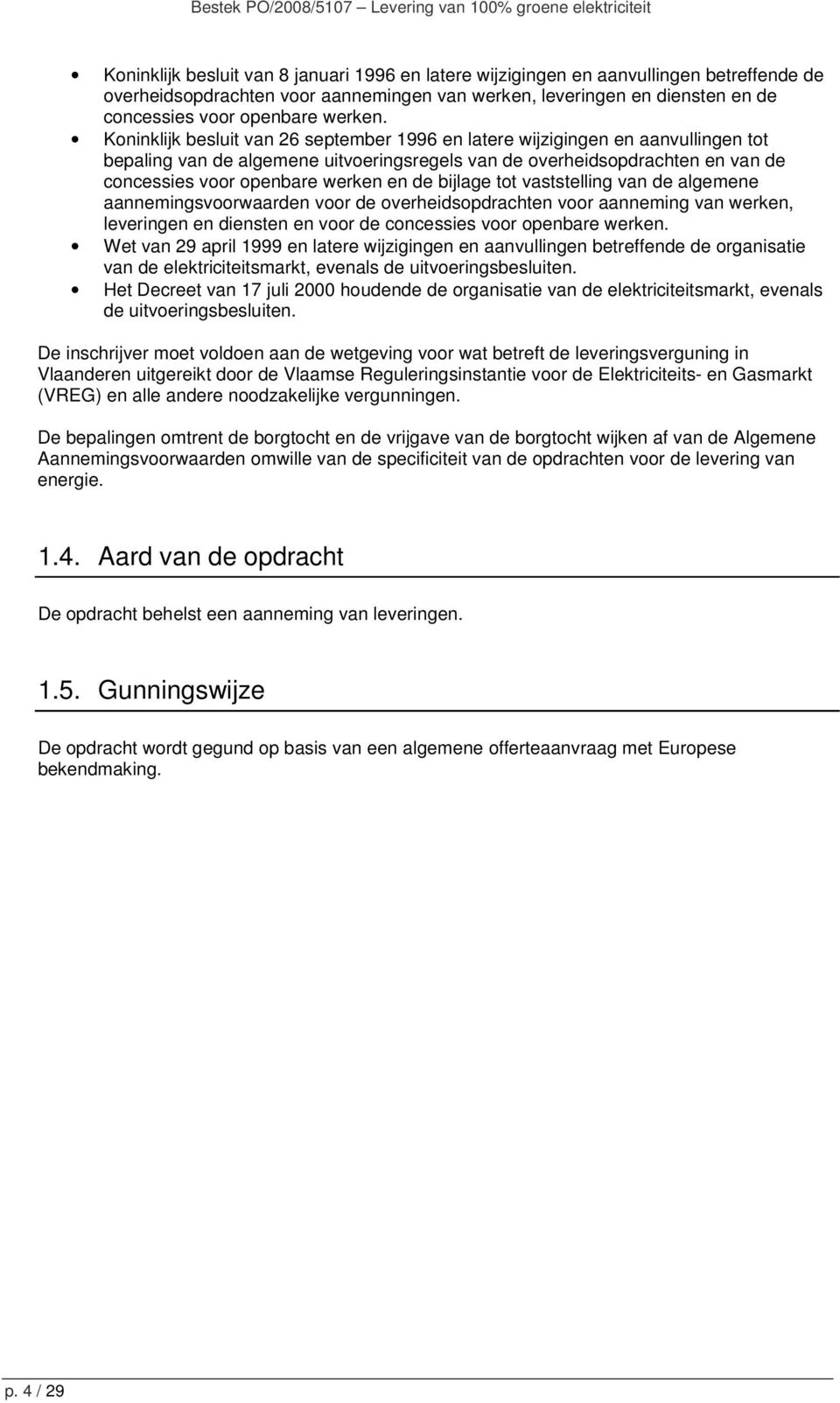 Koninklijk besluit van 26 september 1996 en latere wijzigingen en aanvullingen tot bepaling van de algemene uitvoeringsregels van de overheidsopdrachten en van de concessies voor openbare werken en