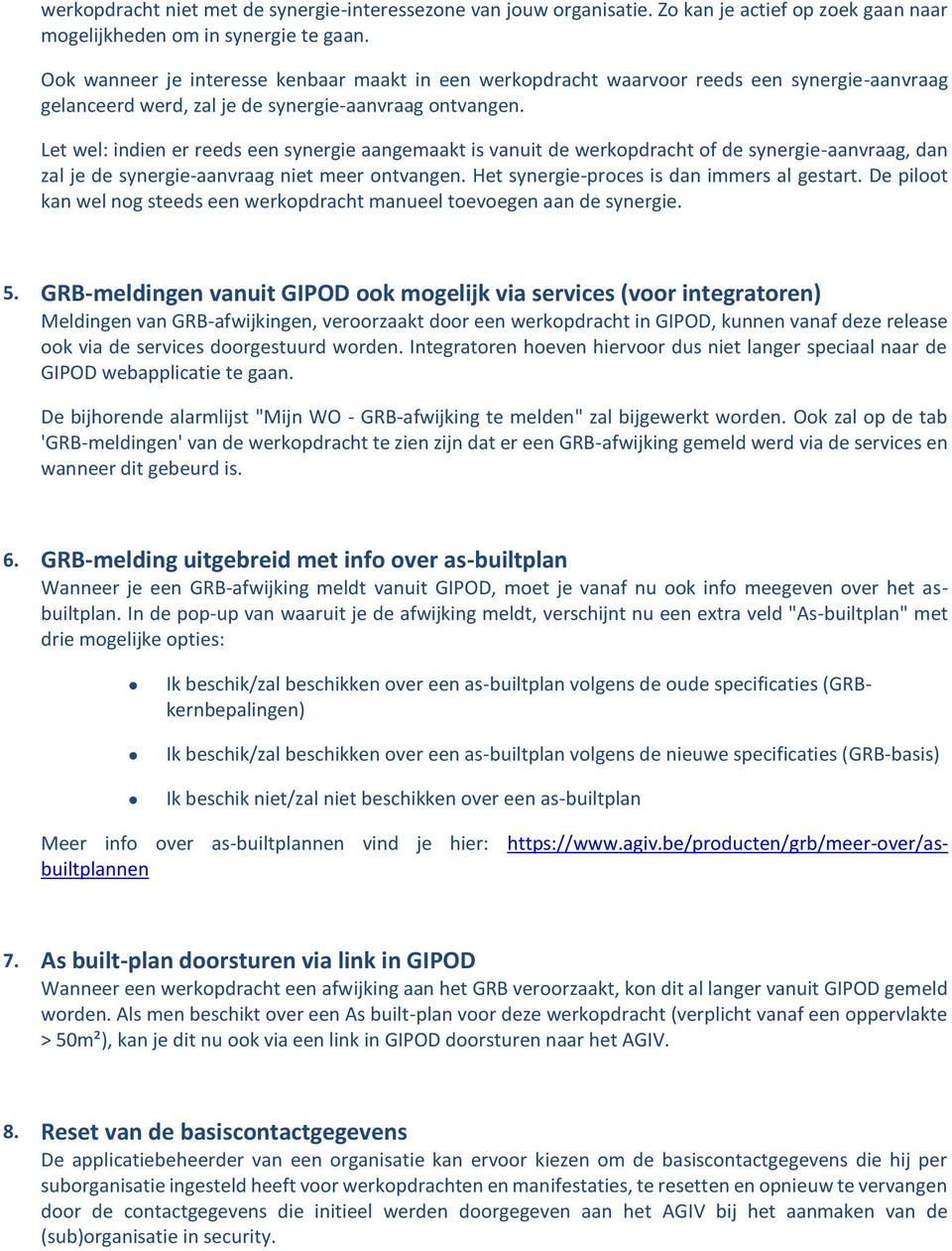 Let wel: indien er reeds een synergie aangemaakt is vanuit de werkpdracht f de synergie-aanvraag, dan zal je de synergie-aanvraag niet meer ntvangen. Het synergie-prces is dan immers al gestart.